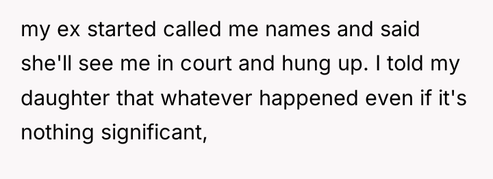 my ex started called me names and said she'll see...