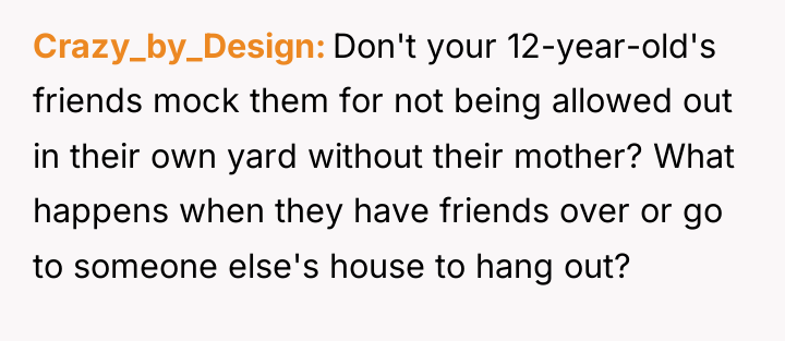 Crazy_by_Design Don't your 12-year-old's friends mock them for not being...