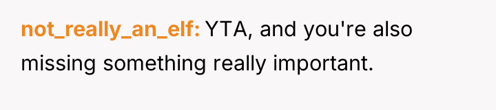 not_really_an_elf YTA, and you're also missing something really important.