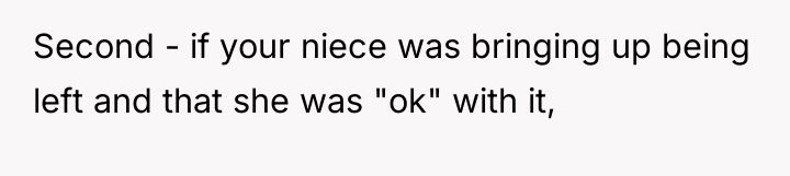 Second - if your niece was bringing up being left...