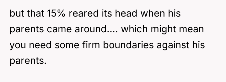 but that 15% reared its head when his parents came...