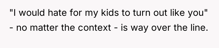 "I would hate for my kids to turn out like...