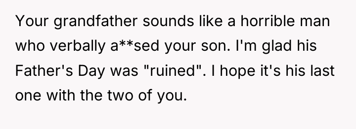 Your grandfather sounds like a horrible man who verbally a**sed...