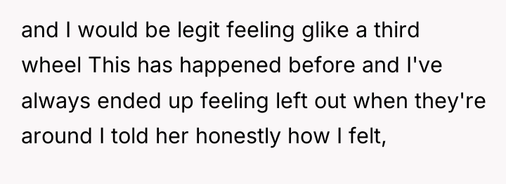 and I would be legit feeling glike a third wheel...