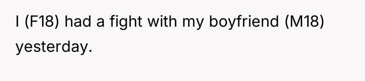 I (F18) had a fight with my boyfriend (M18) yesterday.