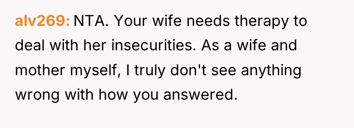 alv269 NTA. Your wife needs therapy to deal with her...