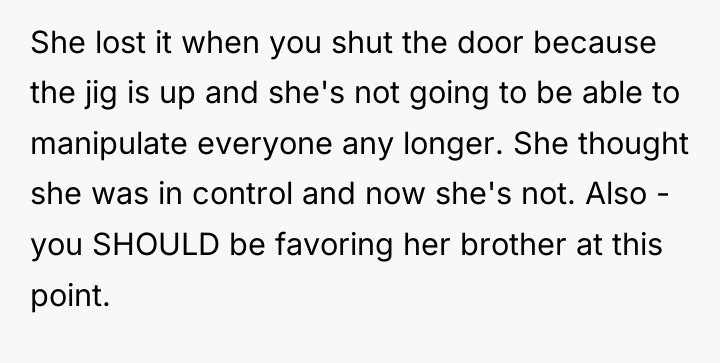 She lost it when you shut the door because the...