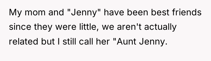 My mom and "Jenny" have been best friends since they...