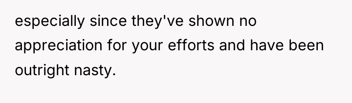 especially since they've shown no appreciation for your efforts and...