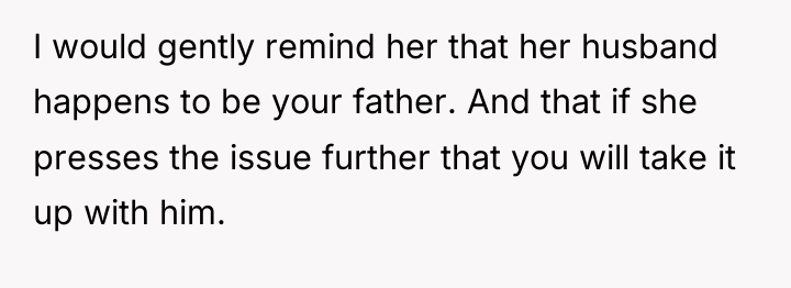 I would gently remind her that her husband happens to...