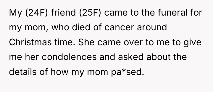 My (24F) friend (25F) came to the funeral for my...