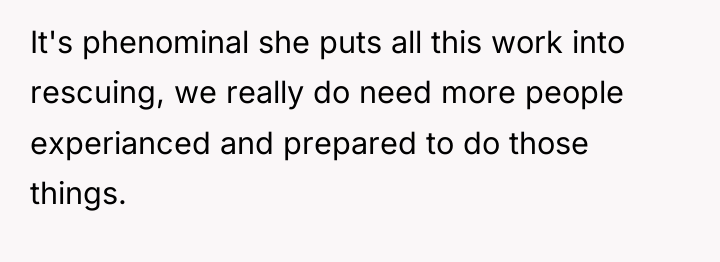 It's phenominal she puts all this work into rescuing, we...