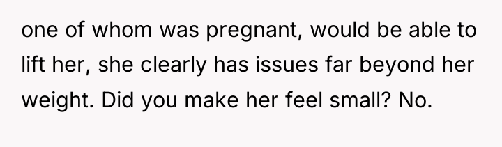one of whom was pregnant, would be able to lift...