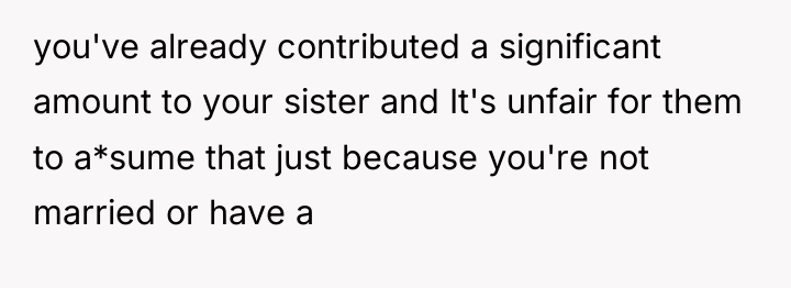 you've already contributed a significant amount to your sister and...