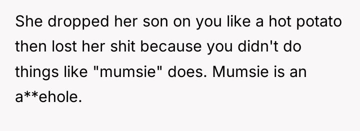 She dropped her son on you like a hot potato...