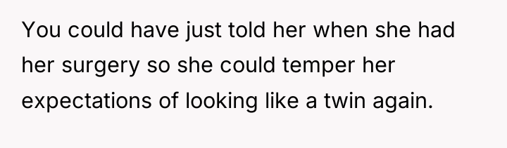 You could have just told her when she had her...