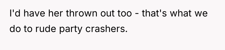 I'd have her thrown out too - that's what we...
