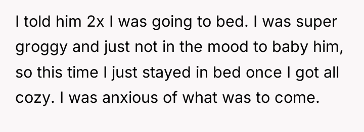 I told him 2x I was going to bed. I...