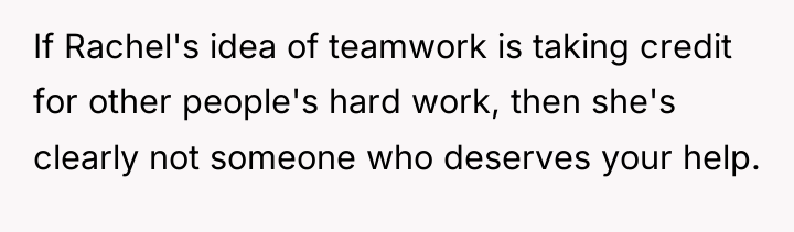 If Rachel's idea of teamwork is taking credit for other...