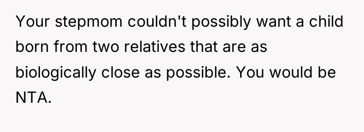 Your stepmom couldn't possibly want a child born from two...