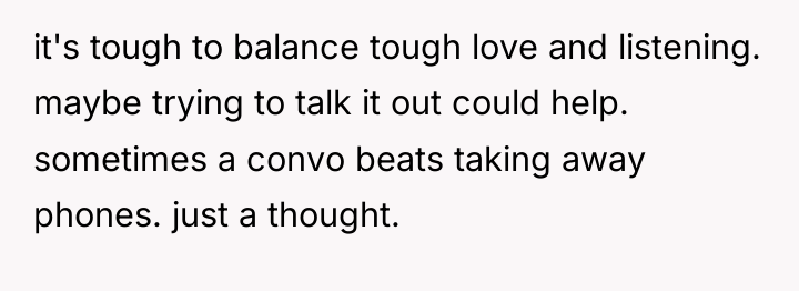 it's tough to balance tough love and listening. maybe trying...