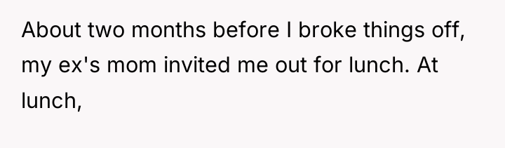 About two months before I broke things off, my ex's...