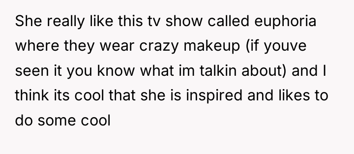 She really like this tv show called euphoria where they...
