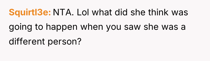 Squirtl3e NTA. Lol what did she think was going to...
