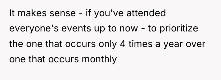 It makes sense - if you've attended everyone's events up...