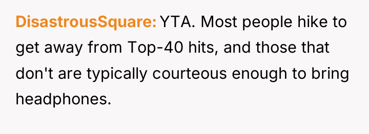 DisastrousSquare YTA. Most people hike to get away from Top-40...