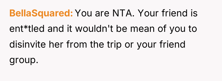 BellaSquared You are NTA. Your friend is ent*tled and it...