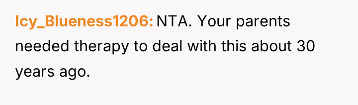 Icy_Blueness1206 NTA. Your parents needed therapy to deal with this...