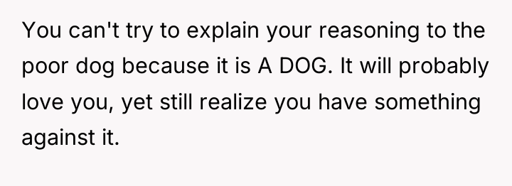 You can't try to explain your reasoning to the poor...