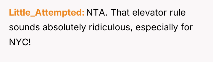 Little_Attempted NTA. That elevator rule sounds absolutely ridiculous, especially for...