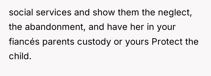 social services and show them the neglect, the abandonment, and...