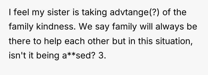 I feel my sister is taking advtange(?) of the family...
