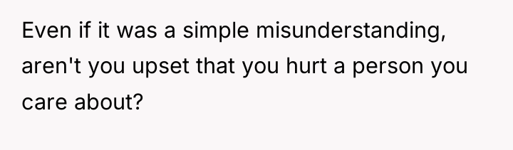 Even if it was a simple misunderstanding, aren't you upset...