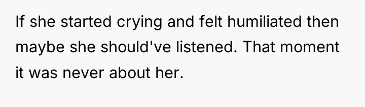If she started crying and felt humiliated then maybe she...