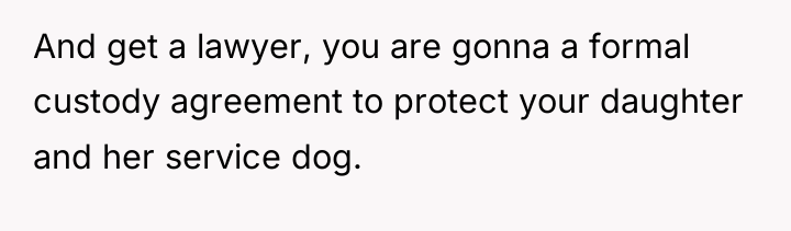 And get a lawyer, you are gonna a formal custody...