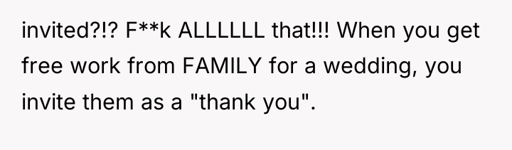 invited?!? F**k ALLLLLL that!!! When you get free work from...