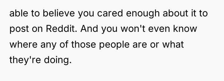 able to believe you cared enough about it to post...