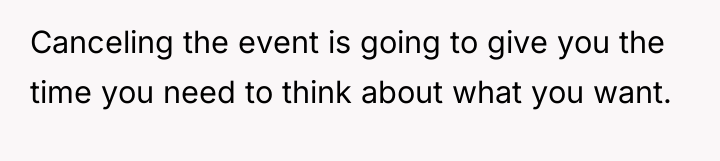 Canceling the event is going to give you the time...