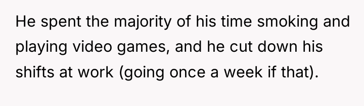 He spent the majority of his time smoking and playing...