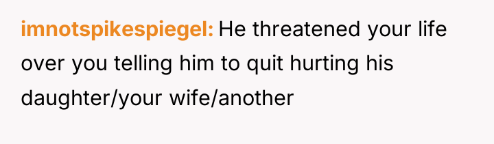 imnotspikespiegel He threatened your life over you telling him to...