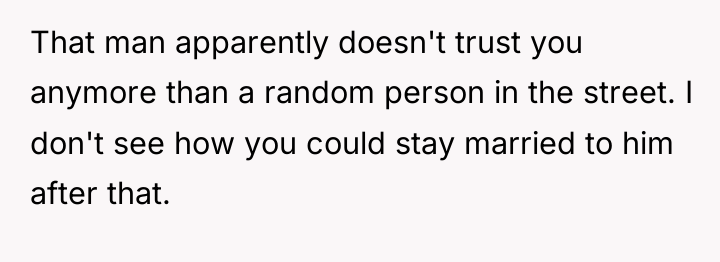 That man apparently doesn't trust you anymore than a random...