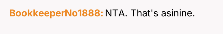 BookkeeperNo1888 NTA. That's asinine.