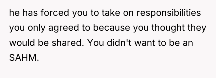 he has forced you to take on responsibilities you only...
