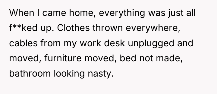 When I came home, everything was just all f**ked up....