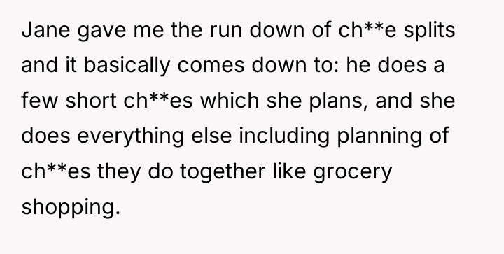Jane gave me the run down of ch**e splits and...