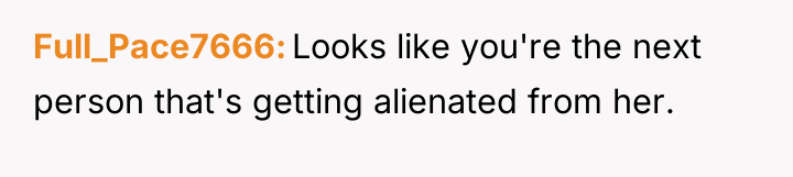 Full_Pace7666 Looks like you're the next person that's getting alienated...